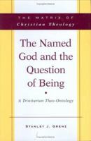 The Named God and the Question Of Being: A Trinitarian Theo-Ontology 0664237312 Book Cover
