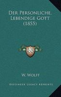 Der Personliche, Lebendige Gott (1855) 1247658694 Book Cover
