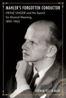 Mahler's Forgotten Conductor: Heinz Unger and His Search for Jewish Meaning, 1895-1965 1487505167 Book Cover