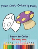 Color Copy Coloring Book - Learn to Color - The Easy Way: Perfect Gift for Kids 3-5 yr old to Learn Colors & Practice Coloring 1692048686 Book Cover