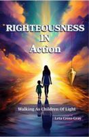 Righteousness in Action: Walking as Children of Light 1972488015 Book Cover