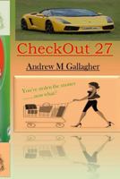 Checkout 27: You Found a Way to Steal Money. You Have a Fast Car and Beautiful Cottage But Can't Let Anyone Know about It....Is There Any Point? 1490422609 Book Cover