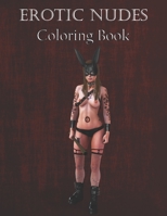 EROTIC NUDES COLORING BOOK: BSDM Adult Coloring Book | Funny Sex Gift Coloring Book | Coloring Book for Men and Women | Hot, Sexy, and Wild Things to Color | 8.5"x11" | 104 Pages B092M7WF2V Book Cover