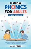 Essential Phonics For Adults To Learn English Fast: The Only Literacy Program You Will Need to Learn to Read Quickly B0CPBJGJCF Book Cover