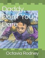 Daddy, Don't You Dare 1791660622 Book Cover