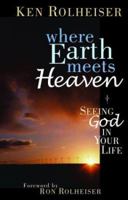 Where Earth Meets Heaven: Seeing God in Your Life 0867165782 Book Cover