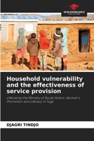 Household vulnerability and the effectiveness of service provision: offered by the Ministry of Social Action, Women's Promotion and Literacy in Togo 6207482387 Book Cover