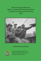 General Douglas MacArthur Military Leadership Writing Competition: Command and General Staff College 2012 Award Winning Essays 1494406829 Book Cover