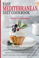 Easy Mediterranean diet cookbook: Find Effortless Wellbeing: A Tasty Exploration of the Simple Mediterranean Diet Featuring Tasty Recipes for Energizing Living B0CPM98ZVS Book Cover