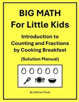 BIG MATH for Little Kids: Introduction to Counting and Fractions by Cooking Breakfast (Solution Manual) 1980246424 Book Cover