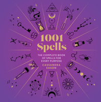 1001 Spells: The Complete Book of Spells for Every Purpose 1454917415 Book Cover