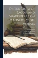 Obiter Dicta of Bacon and Shakespeare on Manners, Mind, Morals 102242890X Book Cover