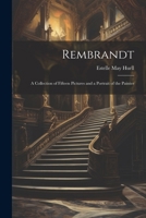 Rembrandt: A Collection of Fifteen Pictures and a Portrait of the Painter 1022485385 Book Cover