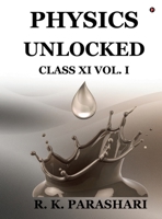 Physics Unlocked: CLASS XI (Vol. I) B0GS6D18LX Book Cover