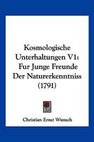 Kosmologische Unterhaltungen f�r junge Freunde der Naturerkenntni�. 1022263617 Book Cover