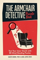 The Armchair Detective Puzzle Book: Test Your Inner Sleuth with 80 Mind-Bending Puzzles 1324111445 Book Cover