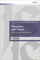 Theandric and Triune: John Owen and Christological Agency 0567713717 Book Cover