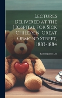 Lectures Delivered at the Hospital for Sick Children, Great Ormond Street, 1883-1884 1020733098 Book Cover