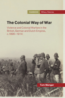 The Colonial Way of War: Violence and Colonial Warfare in the British, German and Dutch Empires, c.1890–1914 (Cambridge Military Histories) 1009508288 Book Cover