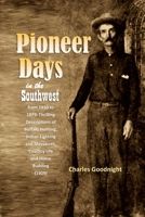 Pioneer Days in the Southwest from 1850 to 1879: Thrilling Descriptions of Buffalo Hunting, Indian Fighting and Massacres, Cowboy Life and Home Building 1447768744 Book Cover
