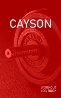 Cayson: Blank Daily Health Fitness Workout Log Book Track Exercise Type, Sets, Reps, Weight, Cardio, Calories, Distance & Time Record Stretches Warmup Cooldown & Water Intake Personalized First Name I 1655129929 Book Cover