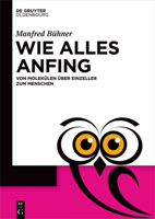 Wie Alles Anfing: Von Molek�len �ber Einzeller Zum Menschen 3110783045 Book Cover