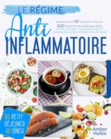 LE RÉGIME ANTI-INFLAMMATOIRE: Programme de 10 semaines et plus de 200 recettes de guérison pour lutter contre l'inflammation et renforcer votre système immunitaire, du petit-déjeuner au dîner B08W7SQGCG Book Cover