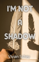 I'm Not A Shadow B0BLR3JDHF Book Cover