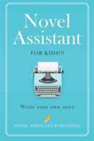Novel Assistant for Kids: Write your own story! 1999881729 Book Cover