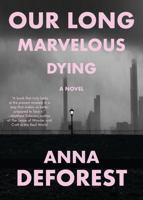Our Long Marvelous Dying: A Novel 0316567124 Book Cover