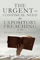 THE URGENT and CONTINUAL NEED for EXPOSITORY PREACHING in the TWENTY-FIRST CENTURY 1632215969 Book Cover