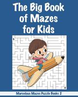 The Big Book of Mazes for Kids: 200 marvelous Mazes from Easy to Insane for Kids / Big Size / Various Difficulty Level / Great Activity Book 1073844765 Book Cover