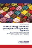 Waste-to-energy conversion power plant: An algorithmic approach 6139838118 Book Cover