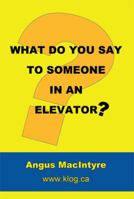 What Do You Say to Someone in an Elevator? 1426911165 Book Cover