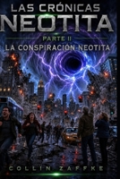 Las Crónicas Neotita Parte II: La Conspiración Neotita (Spanish Edition) B0HF11VYH4 Book Cover