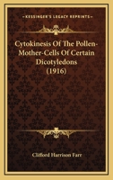 Cytokinesis Of The Pollen-Mother-Cells Of Certain Dicotyledons (1916) 1104113856 Book Cover