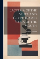 Bacteria of the Sputa and Cryptogamic Flora of the Mouth 1021962627 Book Cover