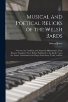 Musical and Poetical Relicks of the Welsh Bards: Preserved by Tradition, and Authentic Manuscripts, From Remote Antiquity; Never Before Published; to ... for the Harp, Piano-forte, Violin, or Flute 1014019532 Book Cover