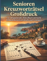 Senioren Kreuzworträtsel Großdruck: Ein entspannendes Rätselbuch mit leicht lesbaren Kreuzworträtseln und Lösungen (German Edition) B0GZH3S1JX Book Cover