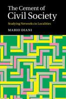 The Cement of Civil Society: Studying Networks in Localities 1107100003 Book Cover