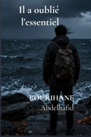 IL A OUBLIÉ L'ESSENTIEL: on peut gagner le monde et perdre l'essentiel (French Edition) B0HD7ZMBP4 Book Cover