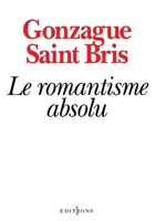 Le Romantisme absolu 2846121079 Book Cover