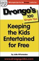 Keeping the Kids Entertained for Free: Drongo's 100 Simple Tips 0980369886 Book Cover