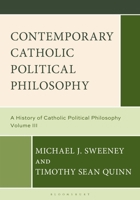 Contemporary Catholic Political Philosophy: A History of Catholic Political Philosophy: Volume III B0FB2MWF4P Book Cover
