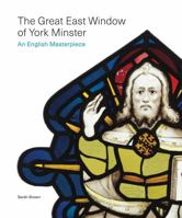 The Great East Window of York Minster: An English Masterpiece 1781259798 Book Cover