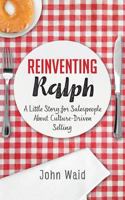 Reinventing Ralph: A Little Story For Salespeople About Culture-Driven Selling 1947480197 Book Cover