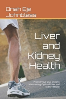 Liver and Kidney Health: Protect Your Vital Organs: Maintaining Optimal Liver and Kidney Health B0CRQ56L3K Book Cover