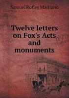 Twelve Letters on Fox's Acts and Monuments 1015266924 Book Cover