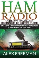 Ham Radio: Easy Step by Step Instructions and Vital Knowledge to Start Using Your Ham Radio Today! 1539535908 Book Cover