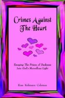 Crimes Against The Heart: Escaping The Prison of Darkness Into God's Marvellous Light 1414019637 Book Cover